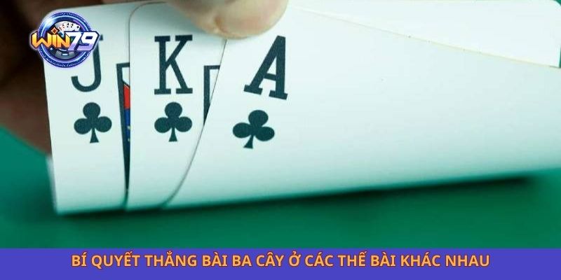 Bí quyết thắng bài ba cây ở các thế bài khác nhau