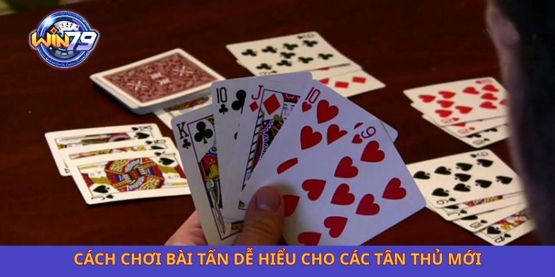 Cách chơi bài tấn dễ hiểu cho các tân thủ mới