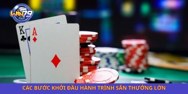 Các bước khởi đầu hành trình săn thưởng lớn