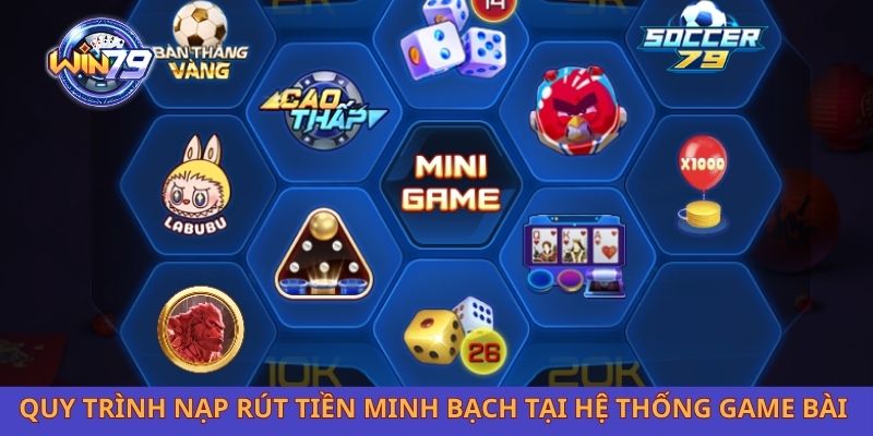 Quy trình nạp rút tiền minh bạch tại hệ thống game bài 