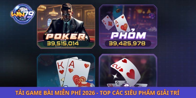 Tải Game Bài Miễn Phí 2026 - Top Các Siêu Phẩm Giải Trí 