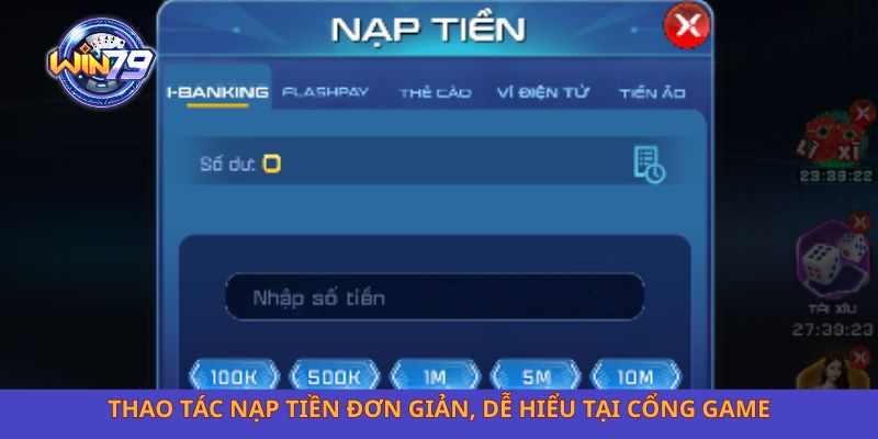 Thao tác nạp tiền đơn giản, dễ hiểu tại cổng game