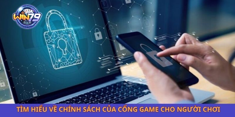 Tìm hiểu về chính sách của cổng game dành cho người chơi