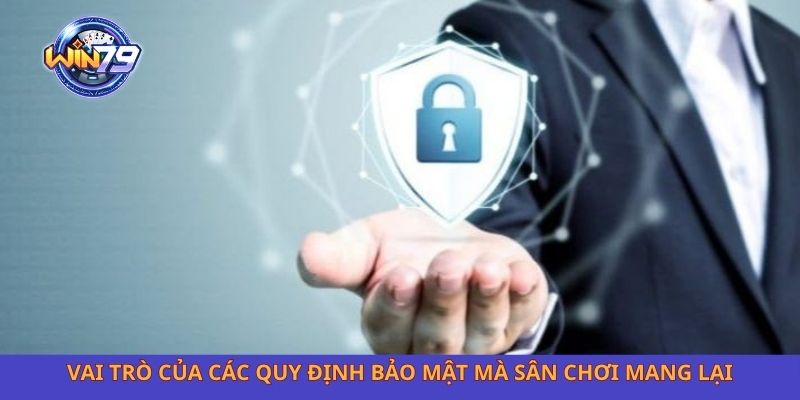 Vai trò của các quy định bảo mật mà sân chơi mang lại